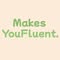 MakesYouFluent